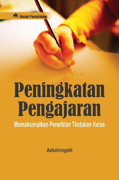 Peningkatan Pengajaran; Memaksimalkan Penelitian Tindakan Kelas
